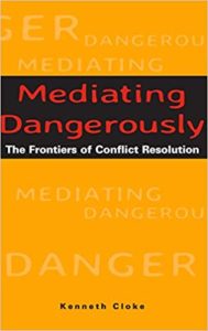 Mediating Dangerously by Ken Cloke